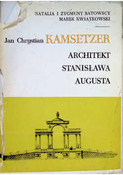 Jan Chrystian Kamsetzer Architekt Stanisława Augusta