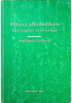 Dzieci alkoholików Jak je rozumieć jak im pomagać