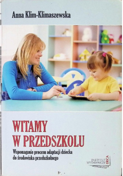 Witamy w przedszkolu. Wspomaganie procesu adaptacji dziecka do środowiska przedszkolnego