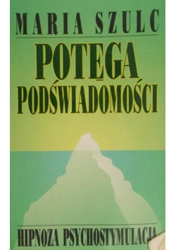Potęga podświadomości hipnoza psychostymulacja