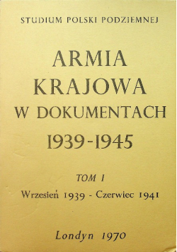 Armia Krajowa w dokumentach 1939-1945 Tom I