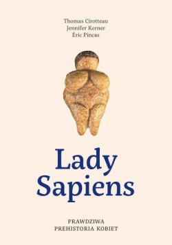 Lady Sapiens Prawdziwa prehistoria kobiet