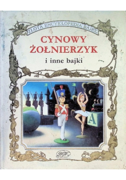 Złota Encyklopedia Bajek Cynowy Żołnierzyk i inne bajki