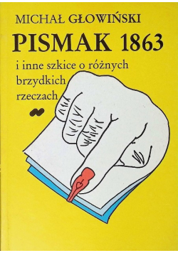 Pismak 1863 i inne szkice o różnych brzydkich rzeczach