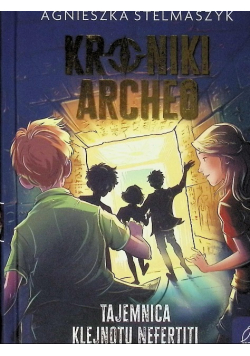 Tajemnica klejnotu Nefertiti. Kroniki Archeo. Tom 1