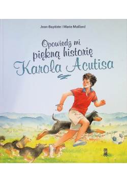 Opowiedz mi piękną historię Karola Acutisa