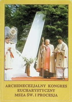 Archidiecezjalny kongres eucharystyczny msza św i procesja