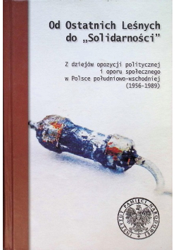 Od Ostatnich Leśnych do "Solidarności" Z dziejów opozycji 1956-1989