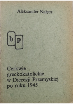 Cerkwie greckokatolickie w Diecezji Przemyskiej po roku 1945