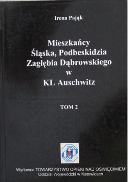 Mieszkańcy Śląska Podbeskidzia Zagłębia Dąbrowskiego w KL Auschwitz Tom II