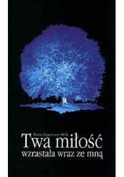 Twa miłość wzrastała wraz ze mną