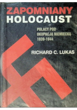Zapomniany holocaust Polacy pod okupacją niemiecką 1939 - 1944