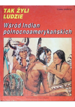 Tak żyli ludzie Wśród Indian północnoamerykańskich
