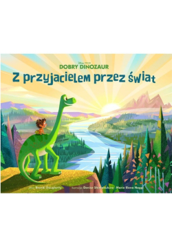 Dobry dinozaur Z przyjacielem przez świat