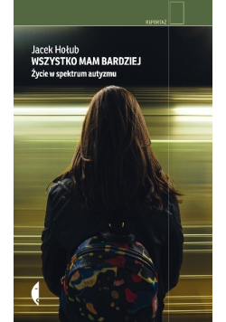 Wszystko mam bardziej. Życie w spektrum autyzmu
