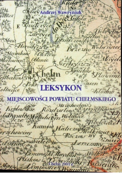 Leksykon miejscowości Powiatu Chełmskiego