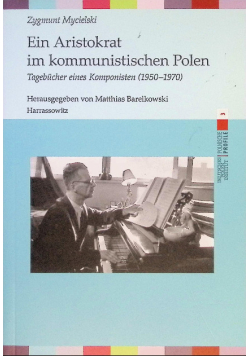 Ein Aristokrat im kommunistischen Polen Tagebücher eines Komponisten 1950-1970