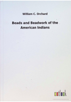 Beads and Beadwork of the American Indians