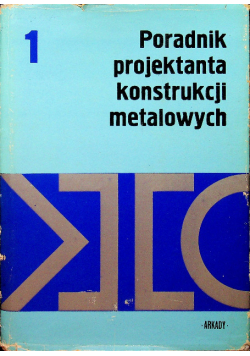 Poradnik projektanta konstrukcji metalowych Tom I