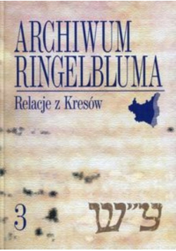 Archiwum Ringelbluma. Tom 3 Relacje z Kresów
