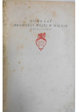 Kilka lat młodości mojej w Wilnie 1818 - 1825 1924 r.