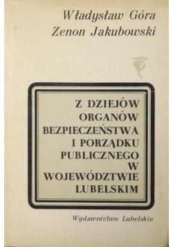 Z dziejów organów bezpieczeństwa i porządku publicznego w województwie lubelskim
