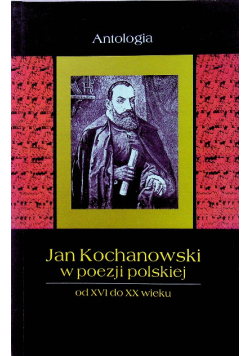 Jan Kochanowski w poezji polskiej od XVI do XX wieku