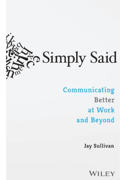 Simply Said Communicating Better at Work an Beyond