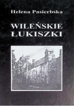 Wileńskie Łukiszki na tle wydarzeń lat wojny 1939 - 1944