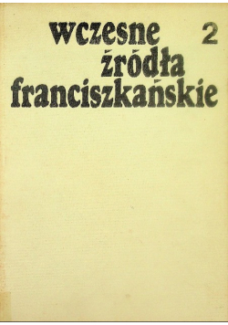 Wczesne źródła franciszkańskie Tom 2