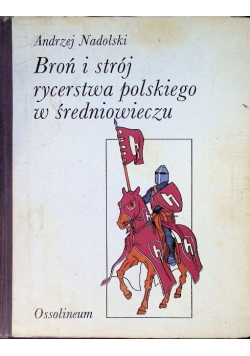 Broń i strój rycerstwa polskiego w średniowieczu