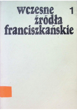 Wczesne źródła franciszkańskie Tom I