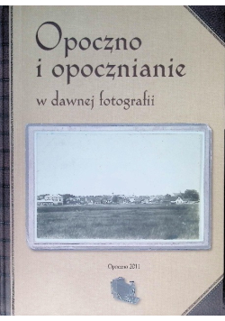Opoczno i Opocznianie w dawnej fotografii