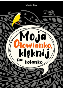Moja Ołowianko klęknij na kolanko