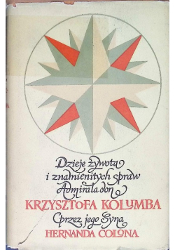 Dzieje żywota i znamienitych spraw Admirała don Krzysztofa Kolumba przez jego Syna Hernanda Colona