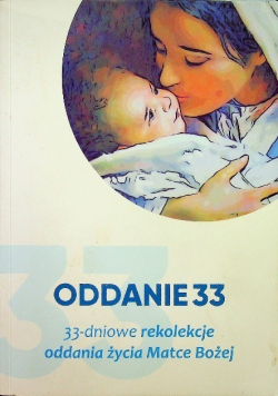 Oddanie 33 33 dniowe rekolekcje oddania życia Matce Bożej