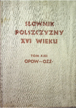 Słownik Polszczyzny XVI wieku Tom XXII Opoważyć się - Ożżony