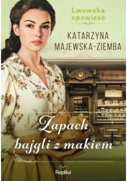 Zapach bajgli z makiem. Lwowska opowieść Tom 3