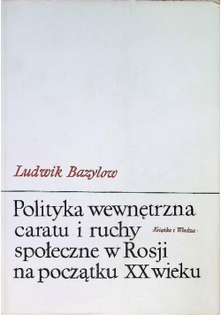 Polityka wewnętrzna caratu i ruchy społeczne w Rosji na początku XX wieku