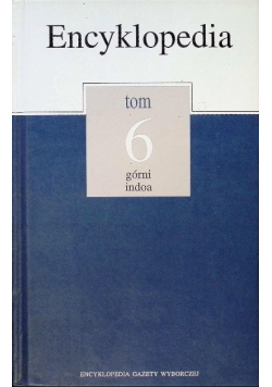 Encyklopedia Tom 6  Górni - Indoa