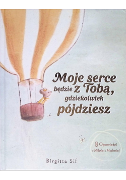 Moje serce będzie z Tobą, gdziekolwiek pójdziesz