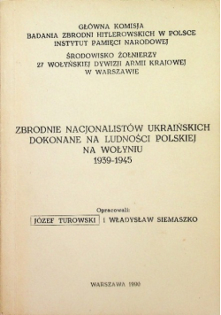 Zbrodnie nacjonalistów ukraińskich dokonane na ludności polskiej na Wołyniu 1939-1945