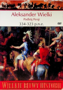 Wielkie bitwy historii Aleksander Wielki Podbój Persji 334 - 323 p. n. e.