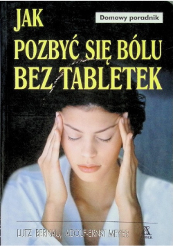 Jak pozbyć się bólu bez tabletek
