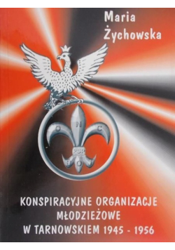 Konspiracyjne organizacje młodzieżowe w Tarnowskiem 1945-1956