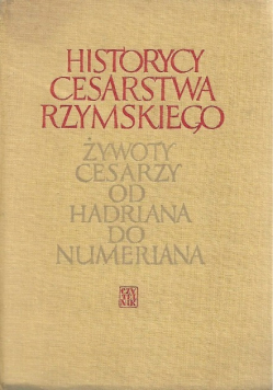 Historycy cesarstwa rzymskiego Żywoty cesarzy od Hadriana do Numeriana