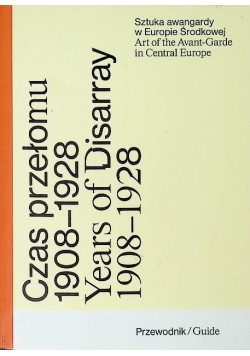Czas przełomu Sztuka awangardy w Europie Środkowej 1908 - 1928