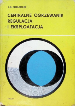 Centralne ogrzewanie. Regulacja i eksploatacja