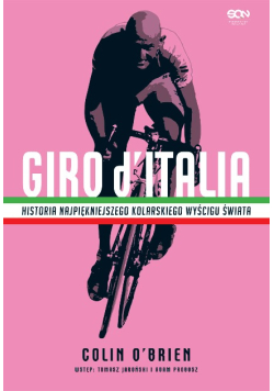 Giro d’Italia. Historia najpiękniejszego wyścigu kolarskiego świata
