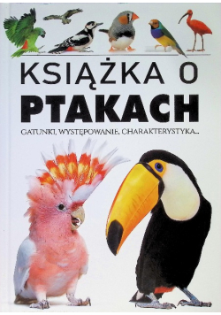 Książka o ptakach. Gatunki, występowanie, charakterystyka